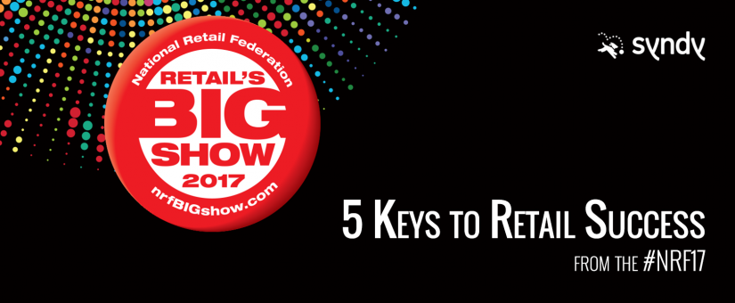 5 Keys To Retail Success From Nrf Retails Big Show 2017